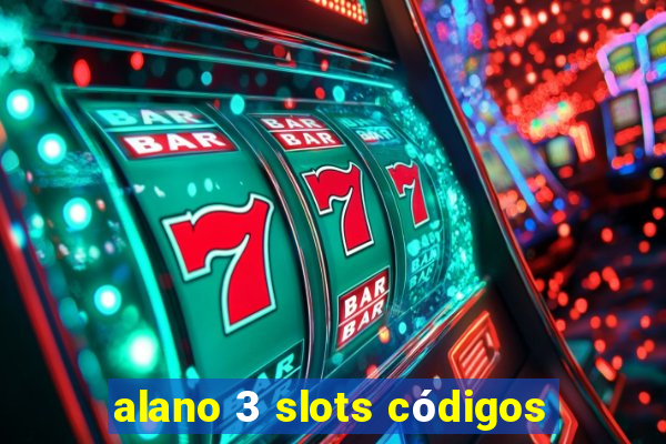 alano 3 slots códigos