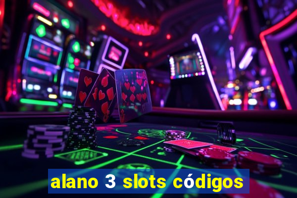 alano 3 slots códigos