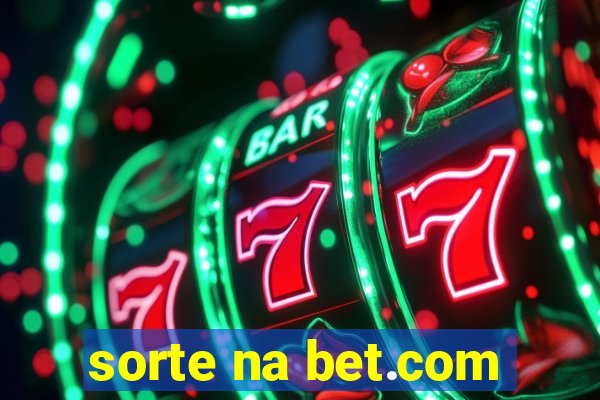 sorte na bet.com