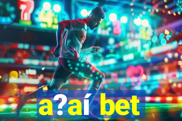 a?aí bet