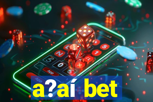 a?aí bet