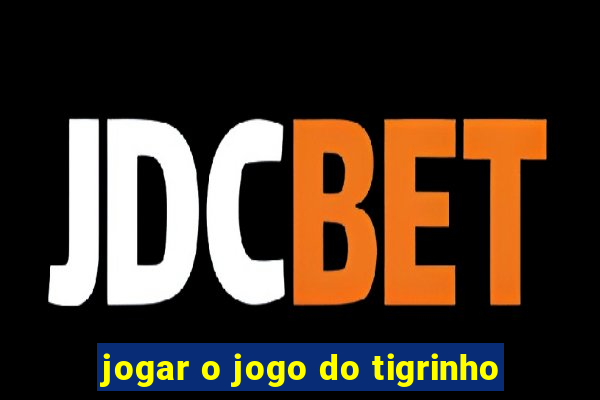 jogar o jogo do tigrinho