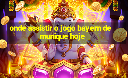 onde assistir o jogo bayern de munique hoje