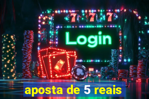 aposta de 5 reais