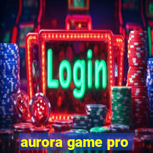 aurora game pro