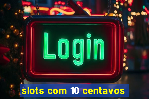 slots com 10 centavos