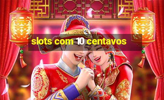 slots com 10 centavos