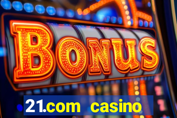 21.com casino betting online