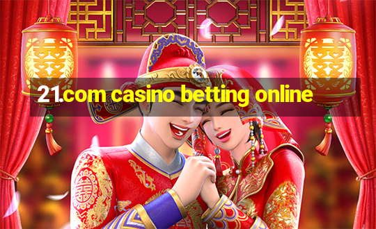 21.com casino betting online