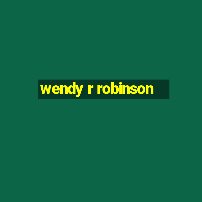 wendy r robinson