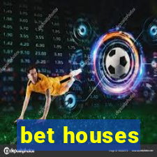 bet houses