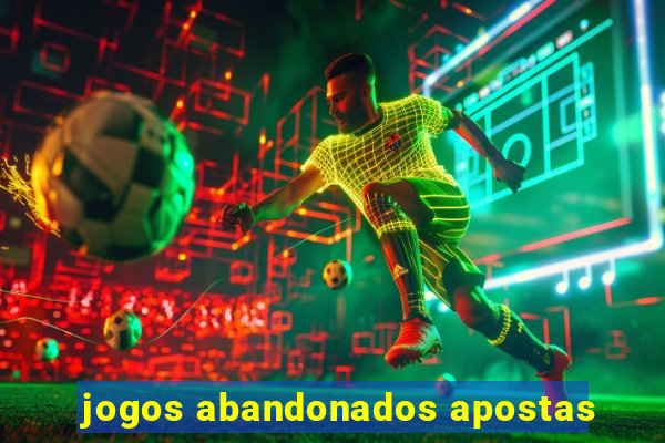 jogos abandonados apostas