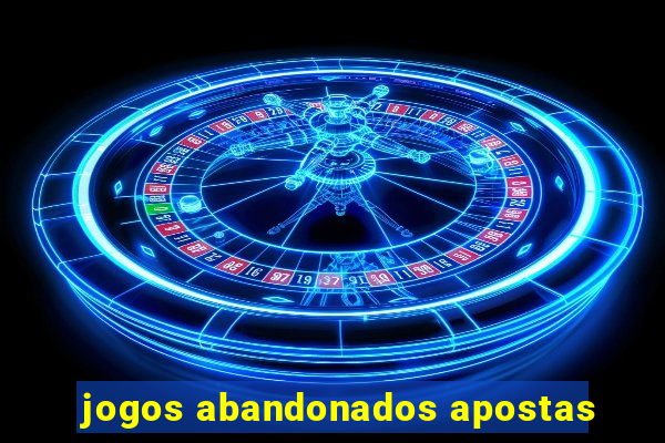 jogos abandonados apostas