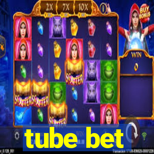 tube bet