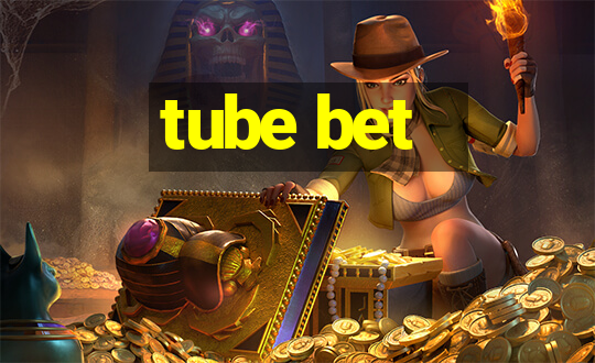 tube bet