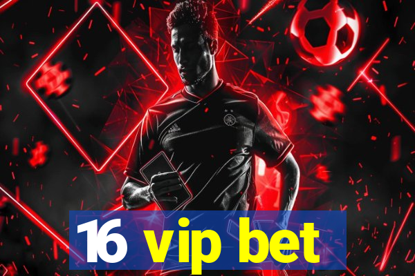 16 vip bet