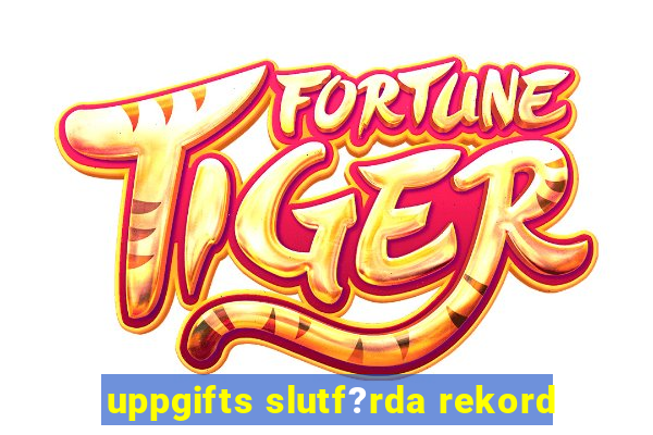 uppgifts slutf?rda rekord