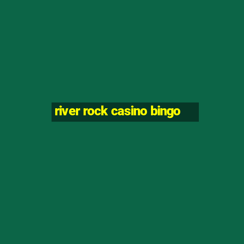 river rock casino bingo