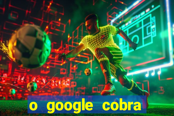 o google cobra taxa de saque de jogos