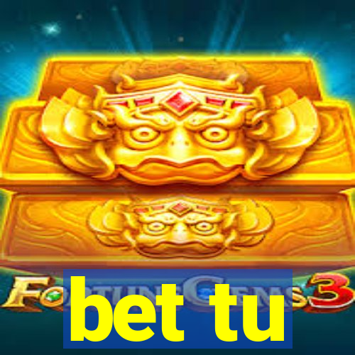 bet tu