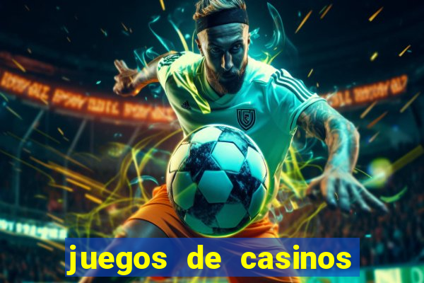 juegos de casinos on line