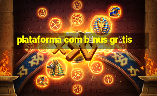 plataforma com b么nus gr谩tis