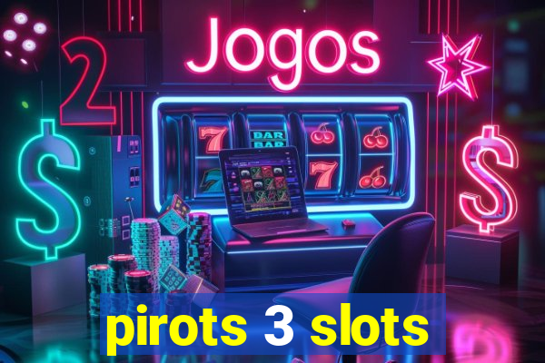 pirots 3 slots