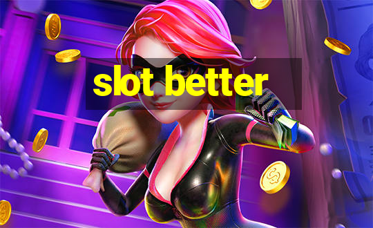 slot better