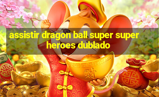 assistir dragon ball super super heroes dublado