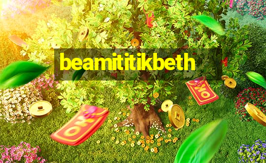 beamititikbeth