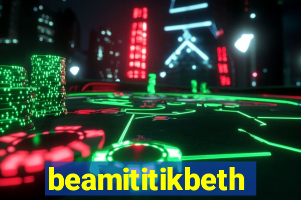 beamititikbeth