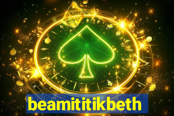 beamititikbeth