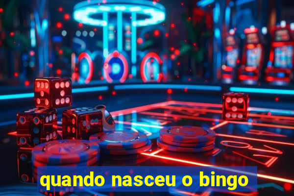 quando nasceu o bingo