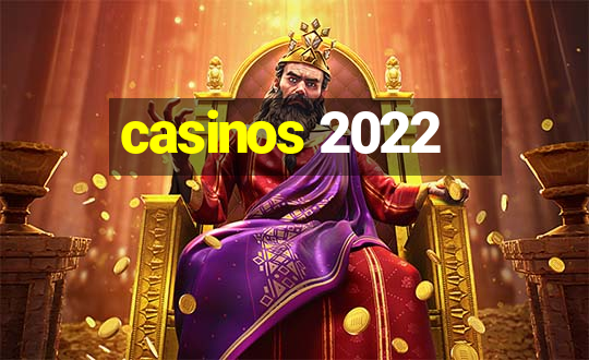 casinos 2022