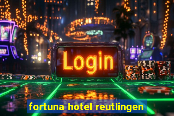 fortuna hotel reutlingen