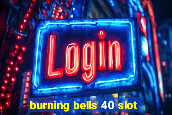 burning bells 40 slot