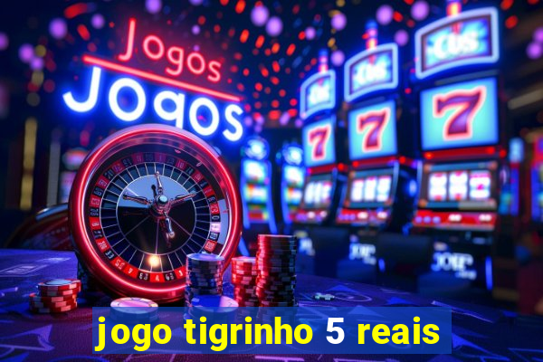 jogo tigrinho 5 reais