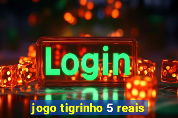 jogo tigrinho 5 reais