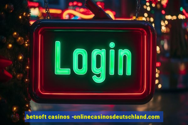 betsoft casinos -onlinecasinosdeutschland.com