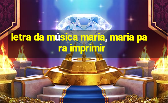 letra da música maria, maria para imprimir