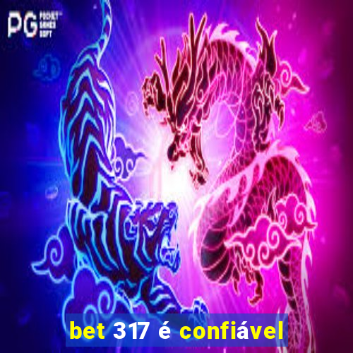 bet 317 é confiável