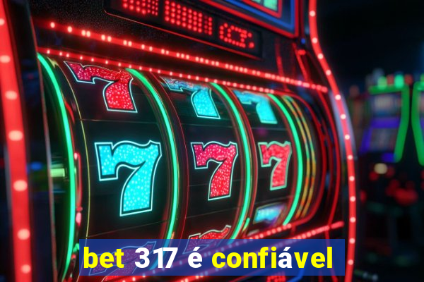 bet 317 é confiável