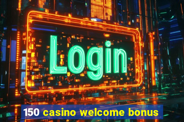 150 casino welcome bonus