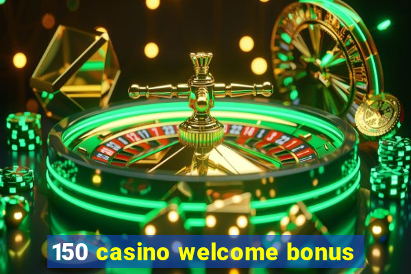 150 casino welcome bonus