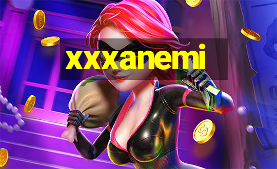 xxxanemi