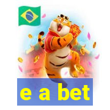 e a bet