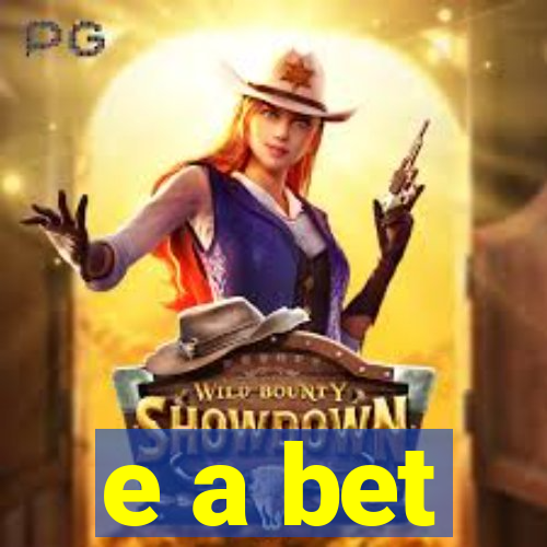 e a bet