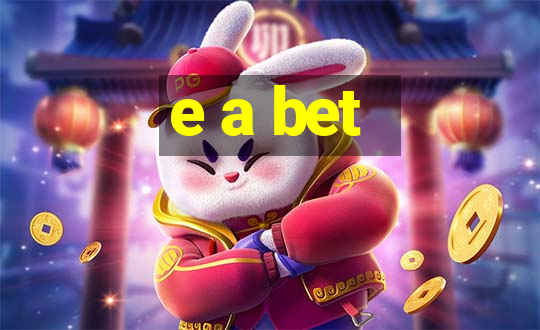 e a bet