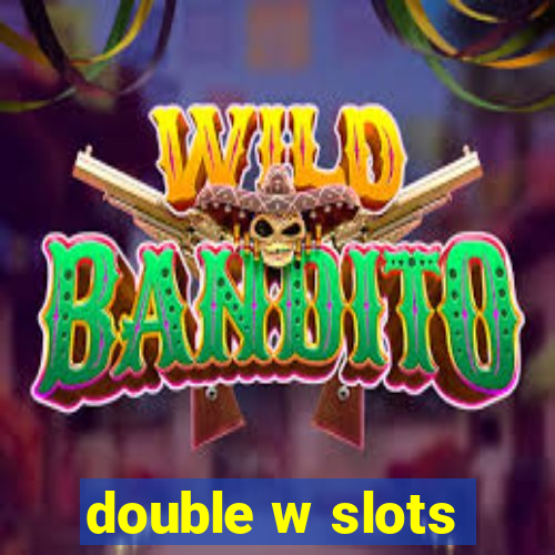 double w slots