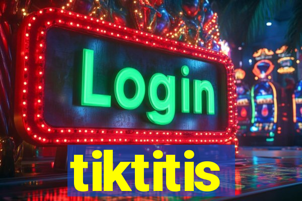 tiktitis